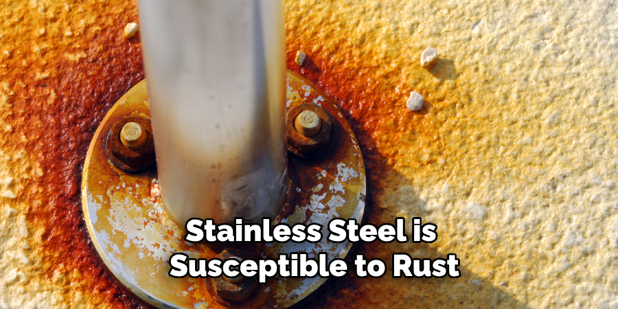 Stainless Steel is Susceptible to Rust