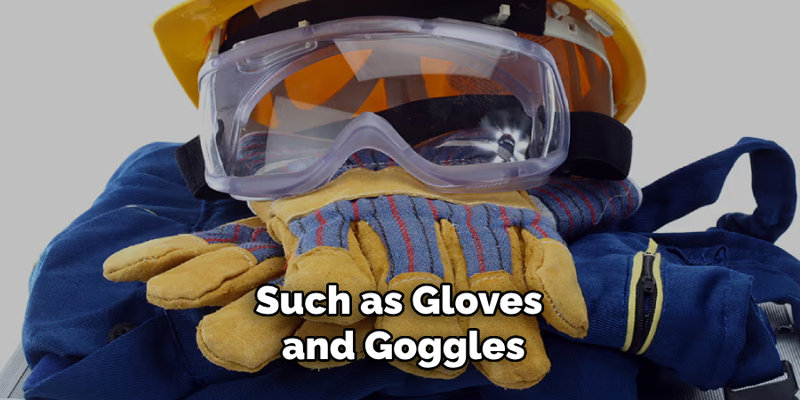 Such as Gloves and Goggles