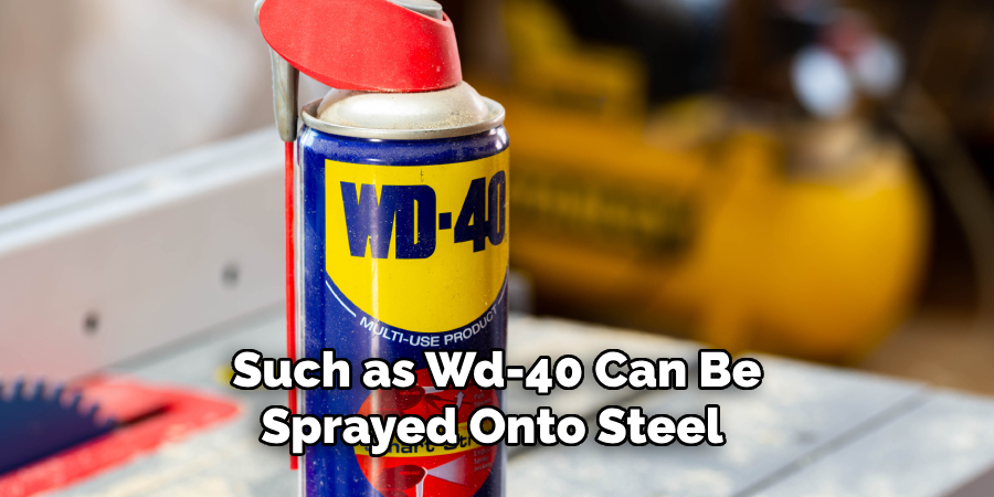 Such as Wd-40 Can Be Sprayed Onto Steel 