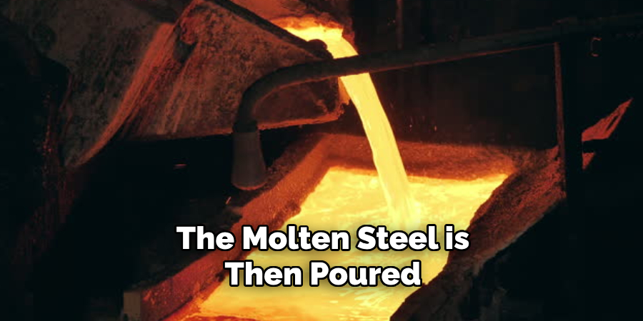 The Molten Steel is Then Poured 