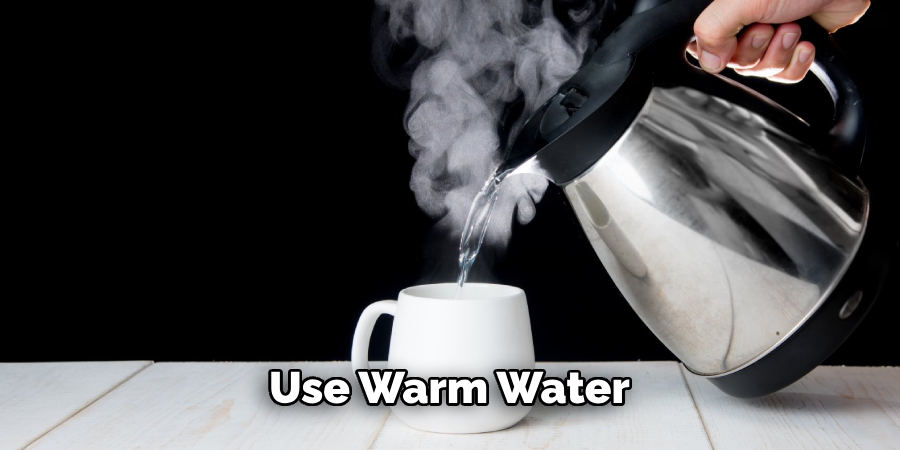 Use Warm Water 