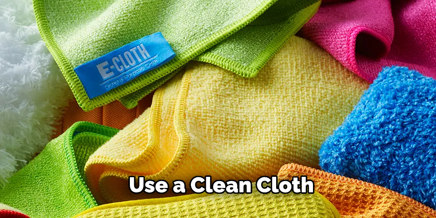 Use a Clean Cloth