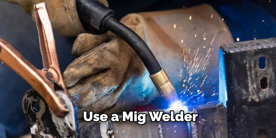 Use a Mig Welder