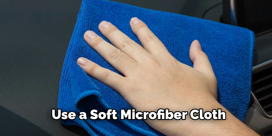 Use a Soft Microfiber Cloth