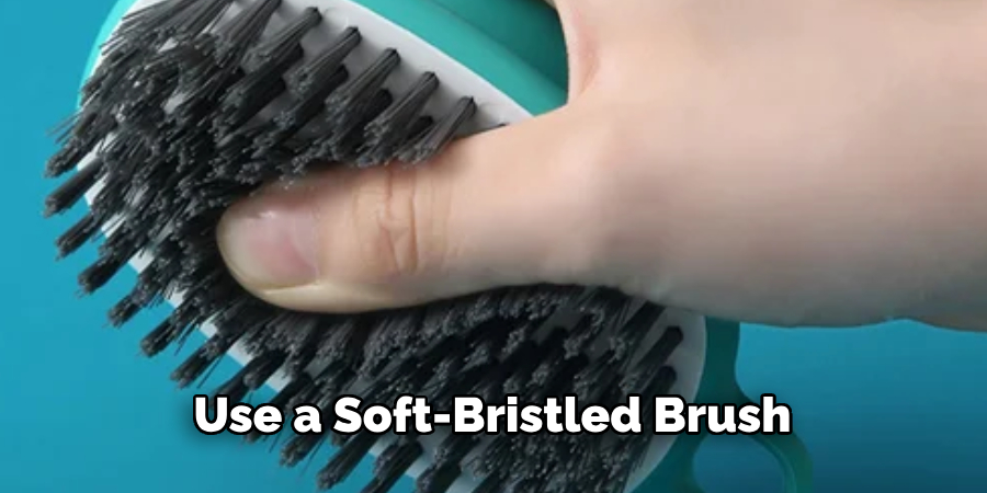 Use a Soft-bristled Brush 