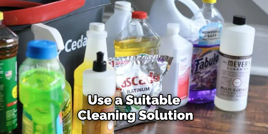 Use a Suitable Cleaning Solution