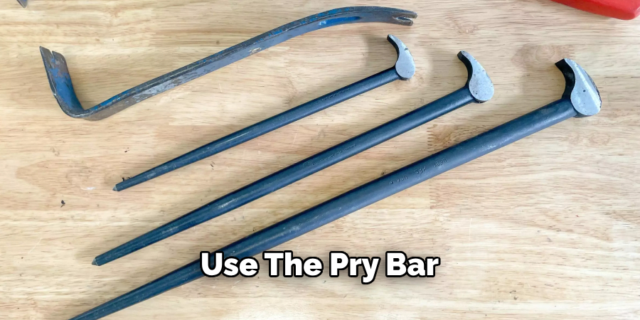 Use the Pry Bar 