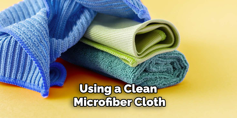 Using a Clean Microfiber Cloth