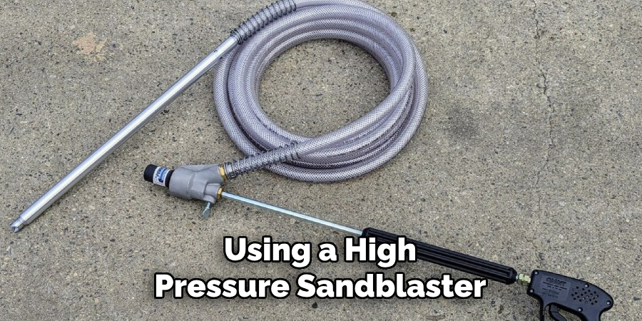 Using a High-pressure Sandblaster