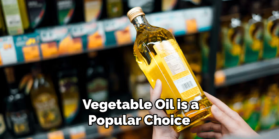 Vegetable Oil is a Popular Choice 