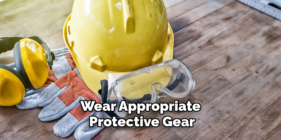 Wear Appropriate Protective Gear