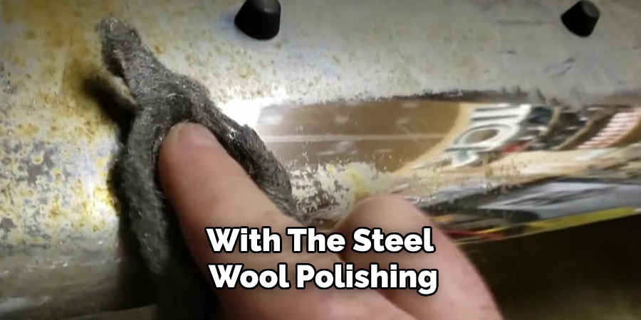 With the Steel Wool Polishing