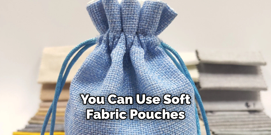 You Can Use Soft Fabric Pouches