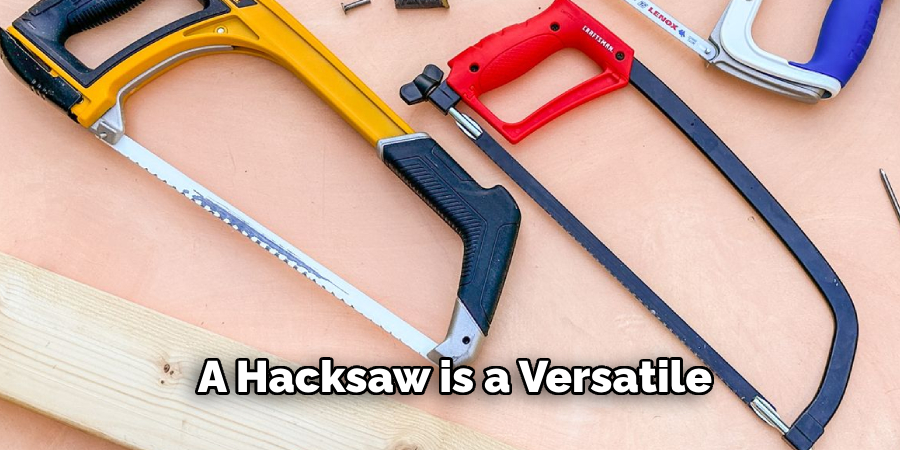 A Hacksaw is a Versatile