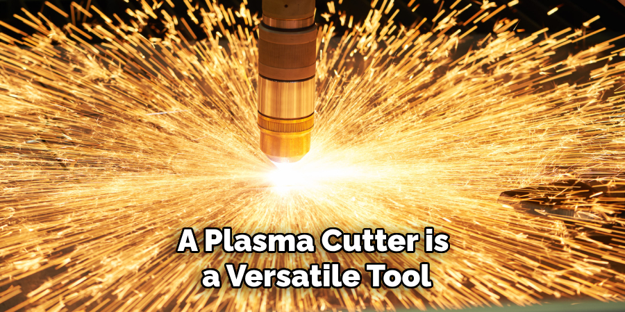 A Plasma Cutter is a Versatile Tool