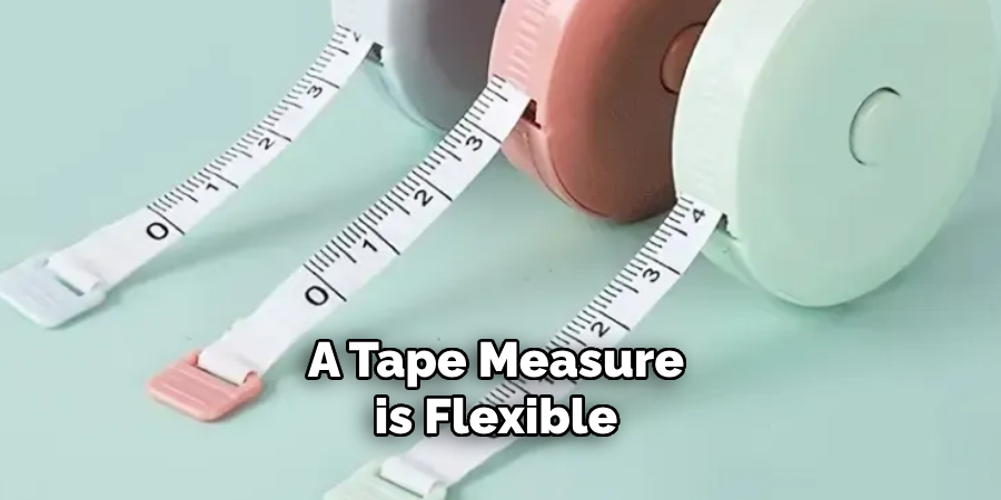 A Tape Measure is Flexible 