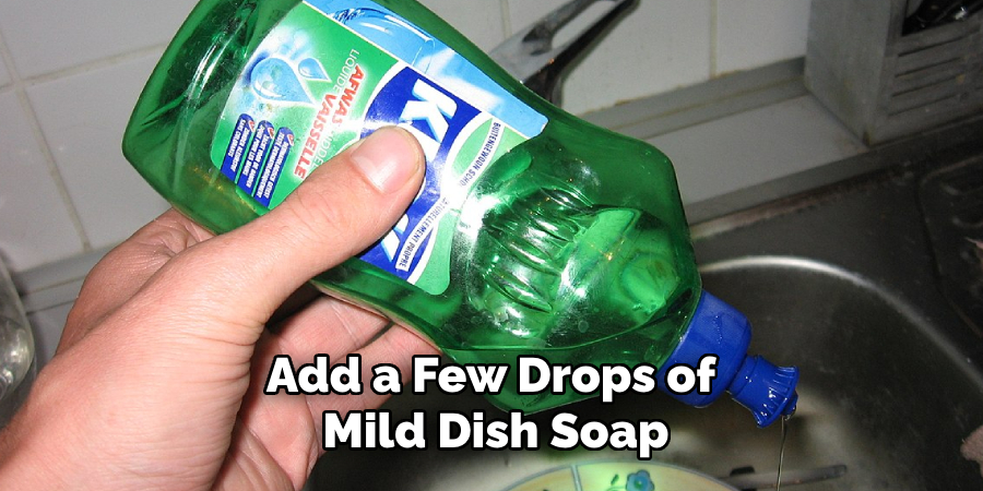 Add a Few Drops of Mild Dish Soap