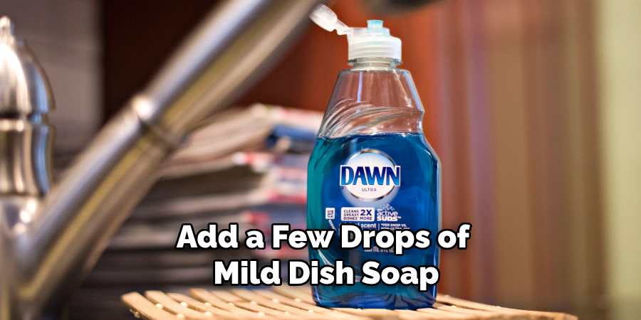 Add a Few Drops of Mild Dish Soap