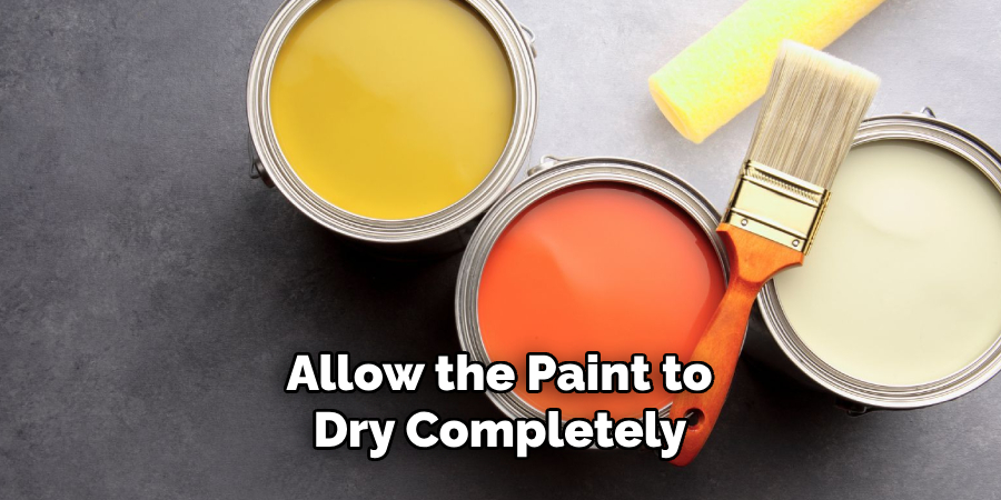 Allow the Paint to Dry Completely 