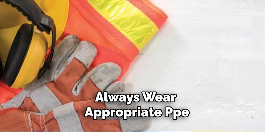 Always Wear Appropriate Ppe