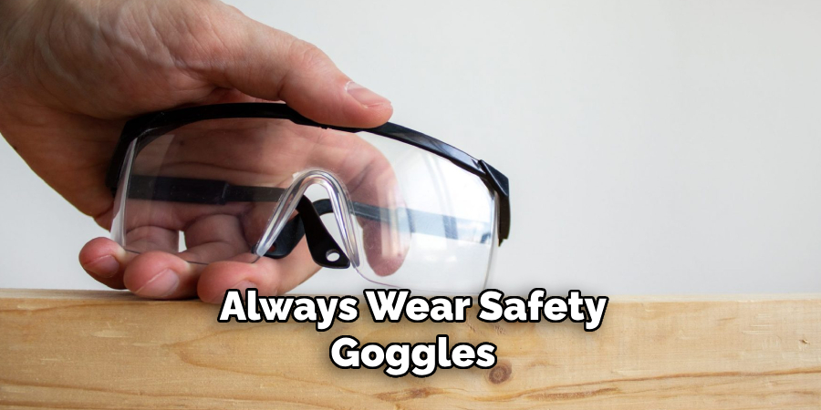 Always Wear Safety Goggles