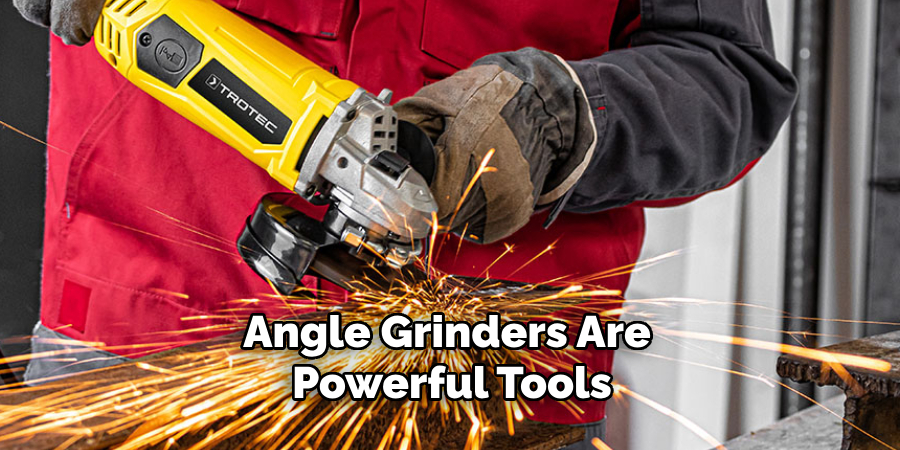 Angle Grinders Are Powerful Tools