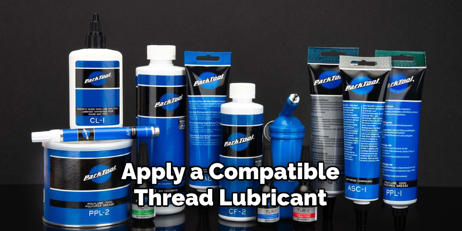 Apply a Compatible Thread Lubricant 