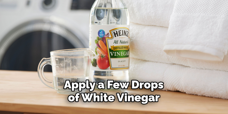 Apply a Few Drops of White Vinegar 