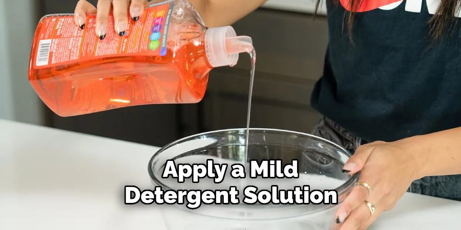 Apply a Mild Detergent Solution