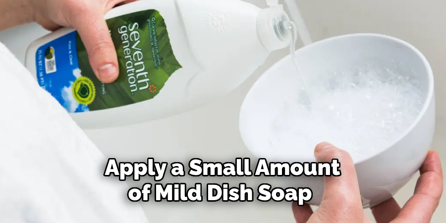 Apply a Small Amount of Mild Dish Soap 