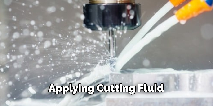 Applying Cutting Fluid 