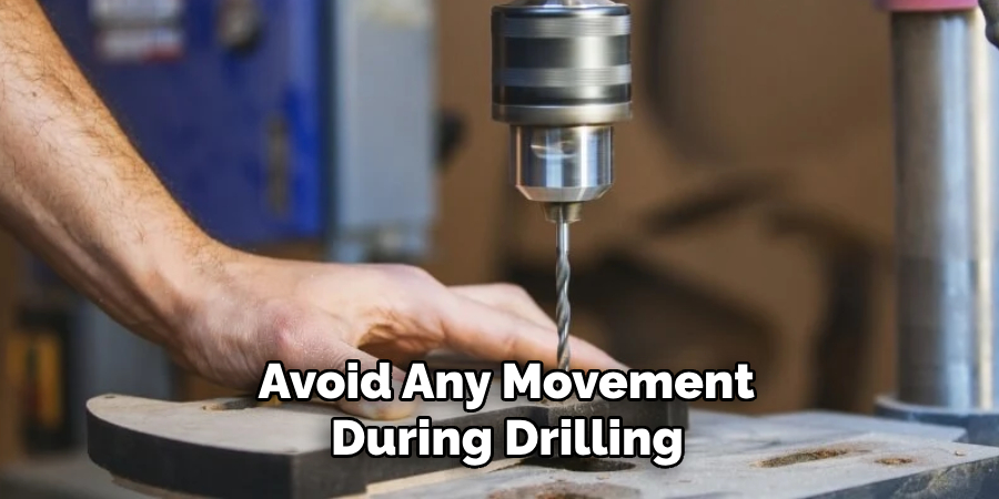 Avoid Any Movement During Drilling