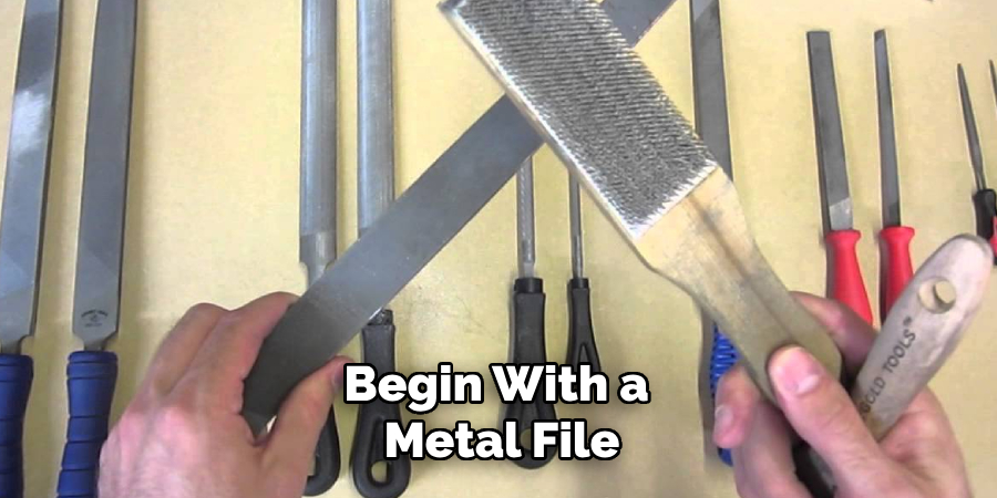 Begin With a Metal File