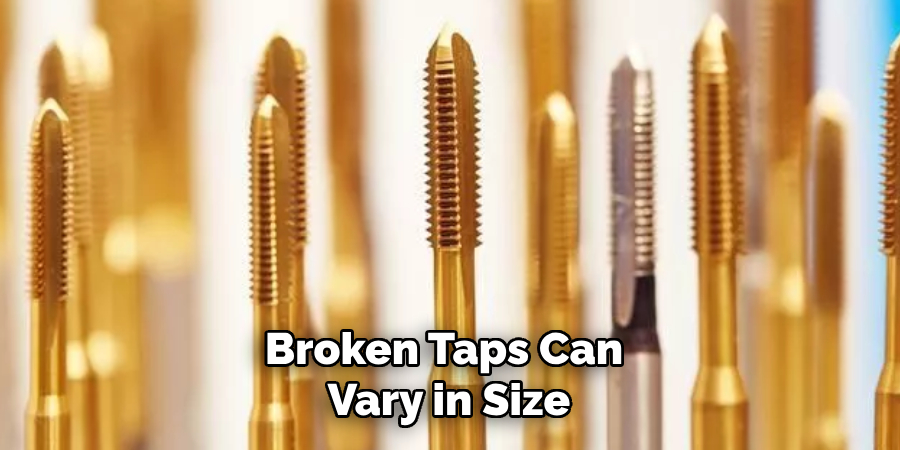 Broken Taps Can Vary in Size