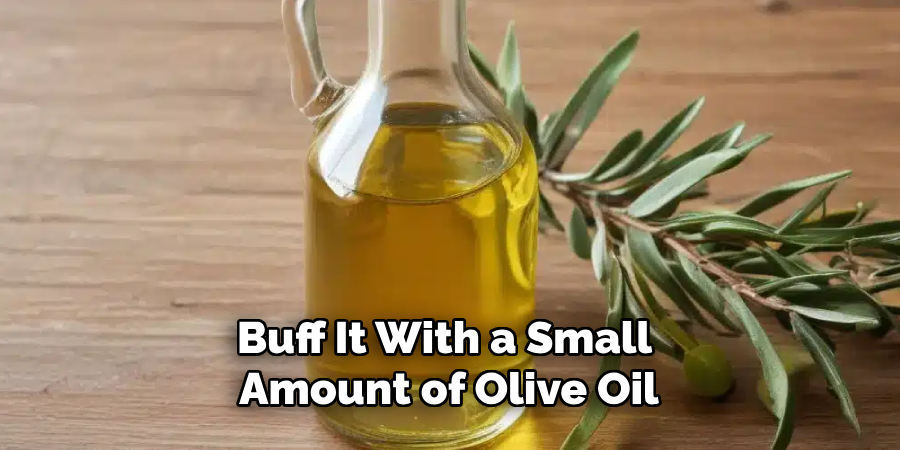 Buff It With a Small Amount of Olive Oil