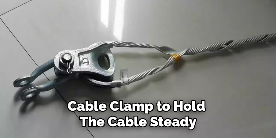 Cable Clamp to Hold the Cable Steady