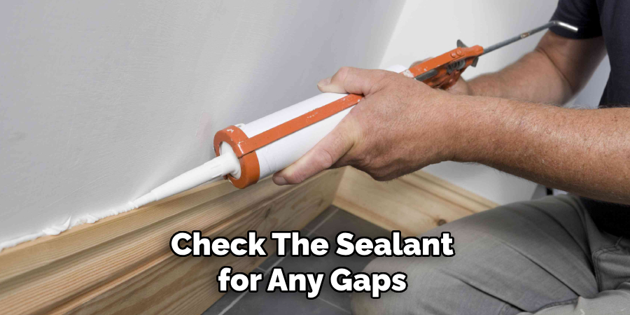 Check the Sealant for Any Gaps