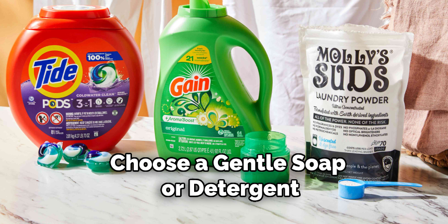 Choose a Gentle Soap or Detergent