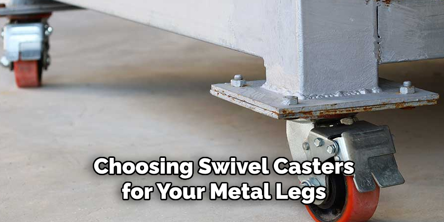 Choosing Swivel Casters for Your Metal Legs