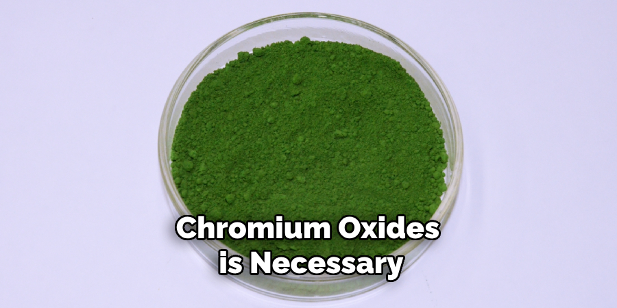 Chromium Oxides is Necessary