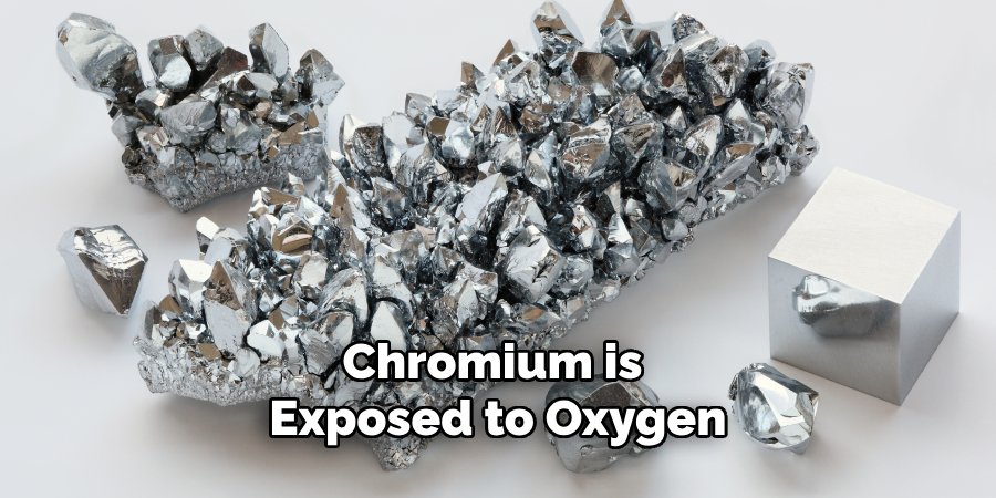 Chromium is Exposed to Oxygen