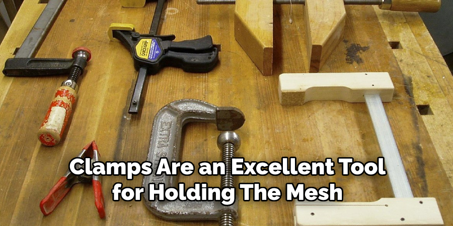 Clamps Are an Excellent Tool for Holding the Mesh