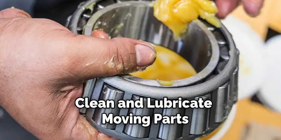 Clean and Lubricate Moving Parts