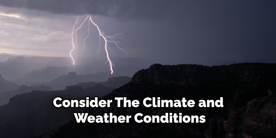 Consider the Climate and Weather Conditions