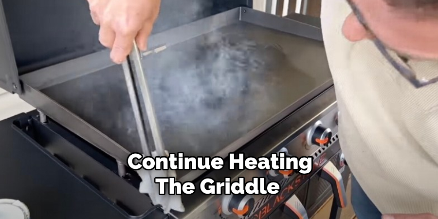 Continue Heating the Griddle 