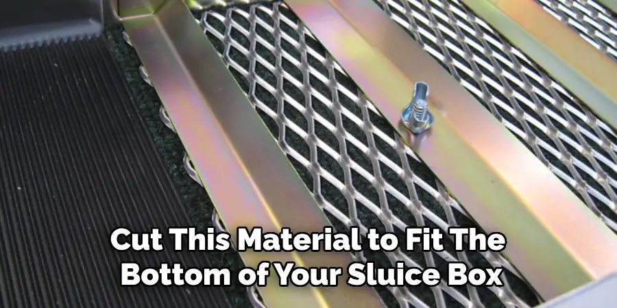 Cut This Material to Fit the Bottom of Your Sluice Box