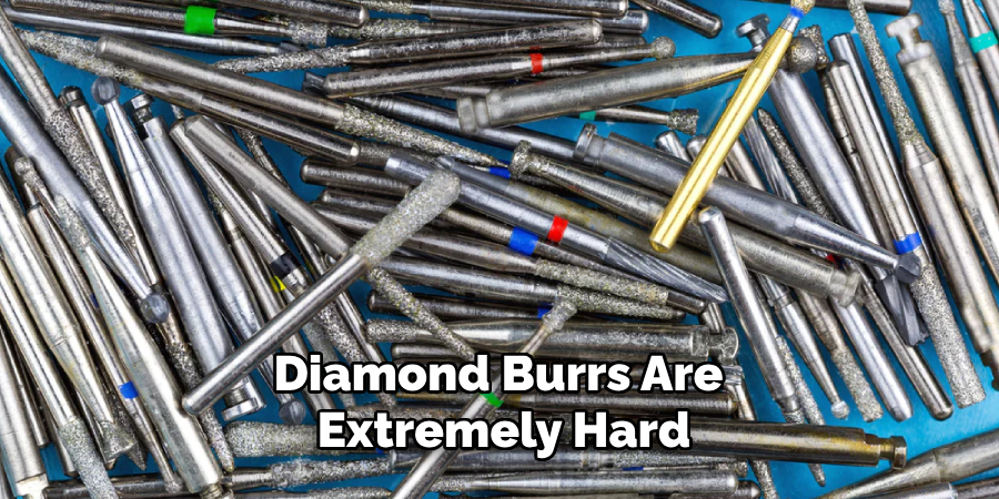 Diamond Burrs Are Extremely Hard