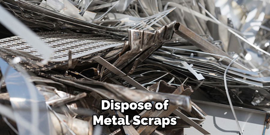 Dispose of Metal Scraps