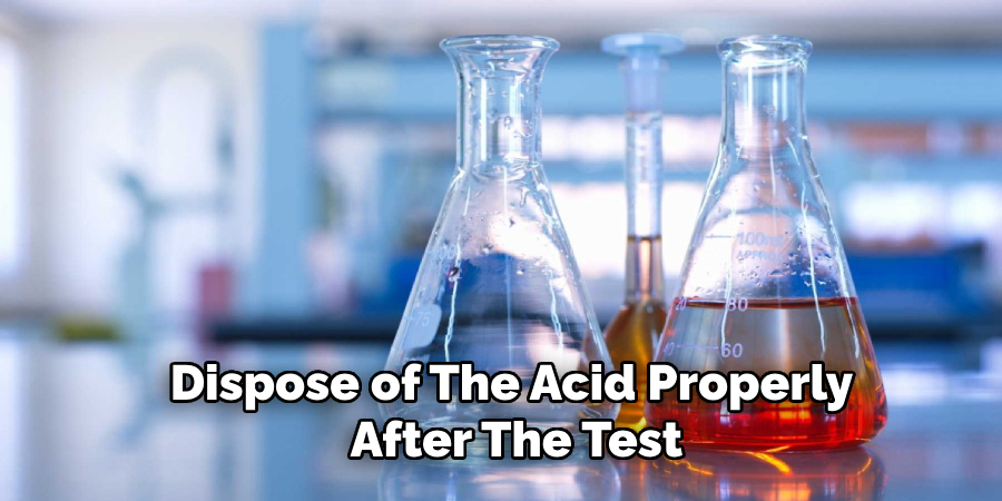 Dispose of the Acid Properly After the Test