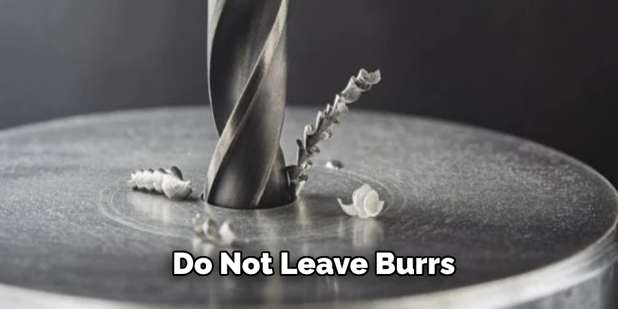 Do Not Leave Burrs 